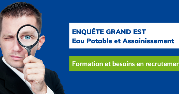 Enquête - formation et besoins en recrutement eau potable et assainissement dans le Grand Est