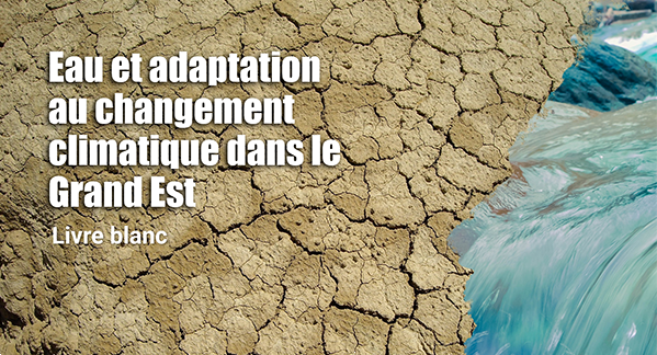 Livre blanc - Eau et adaptation au changement climatique dans le Grand Est